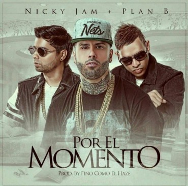 Por el Momento - Nicky Jam ft. Plan B