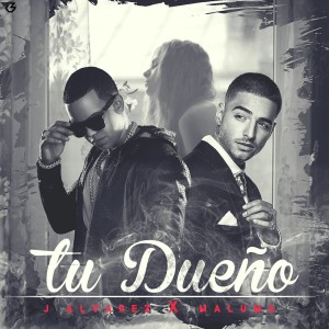 Tu Dueño - J Alvarez ft. Maluma